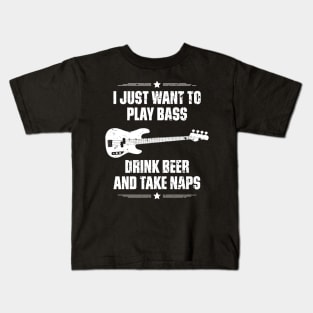 I Just Want To Play Bass Drink Beer And Take Naps Funny Quote Distressed Kids T-Shirt